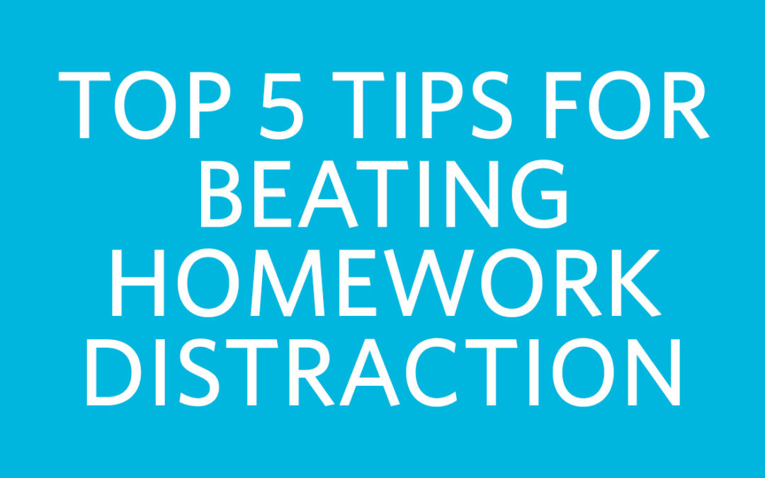 Top 5 Tips for Defeating Homework Distraction at Home